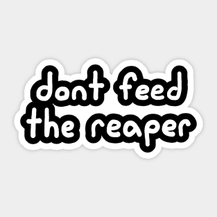 Don't Feed the Reaper Sticker